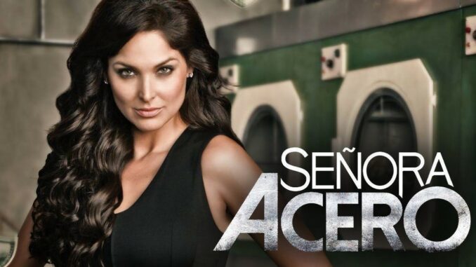 Senora Acero TV Show Info Opinions And More Fiebreseries English