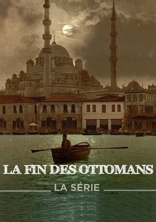 Où regarder la série La fin des Ottomans