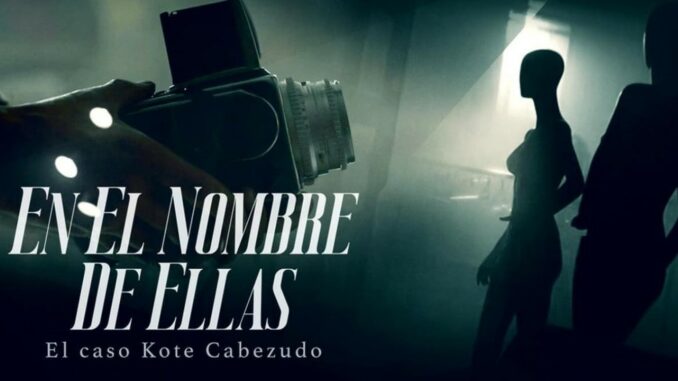 Serie En el nombre de ellas: El caso Kote Cabezudo